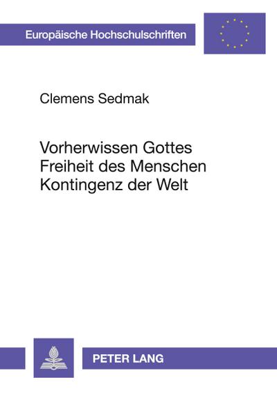 Vorherwissen Gottes - Freiheit des Menschen - Kontingenz der Welt