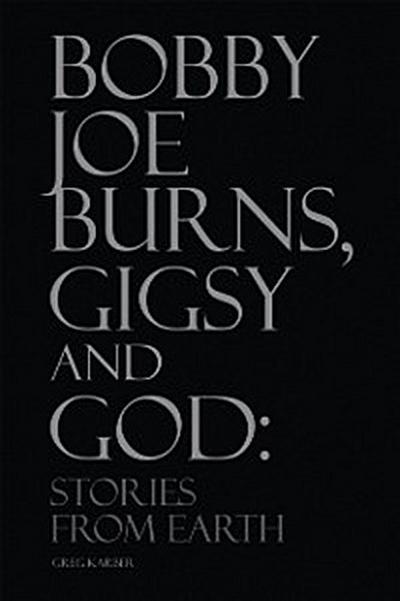 Bobby Joe Burns, Gigsy and God: Stories from Earth