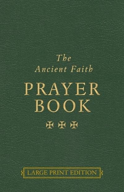The Ancient Faith Prayer Book Large Print Edition