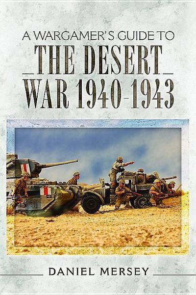 A Wargamer’s Guide to the Desert War 1940-1943