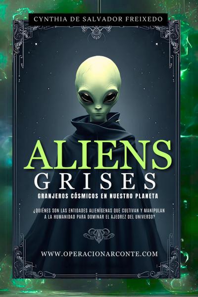 Aliens Grises - Granjeros Cósmicos En Nuestro Planeta: ¿Quiénes Son Las Entidades Alienígenas  Que Cultivan Y Manipulan  A La Humanidad  Para Dominar El Ajedrez Del Universo? (Operación Arconte, #1)