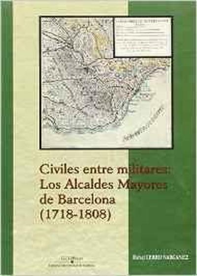 Civiles entre militares : los alcaldes mayores de Barcelona, 1718-1808