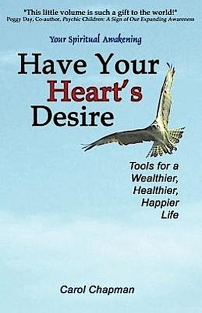 Have Your Heart’s Desire: Tools for a Wealthier, Healthier, Happier Life