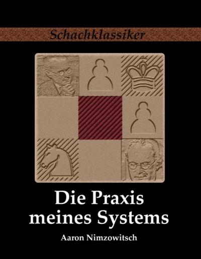 Die Praxis meines Systems - Aaron Nimzowitsch