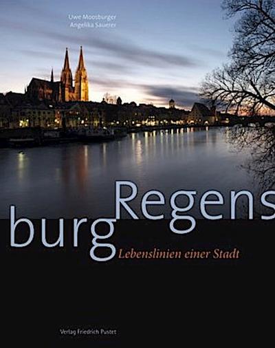 Regensburg: Lebenslinien einer Stadt (Regensburg - UNESCO Weltkulturerbe)