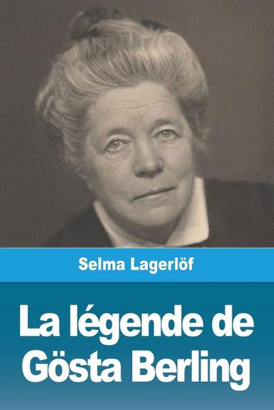La Légende de Gösta Berling - Selma Lagerlöf