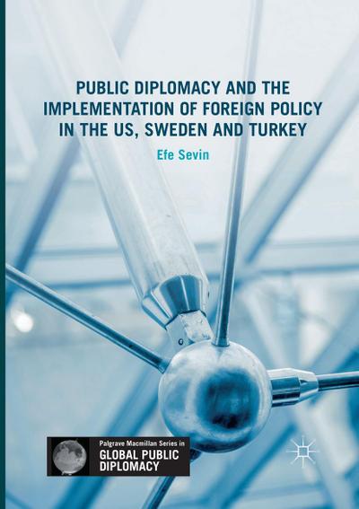 Public Diplomacy and the Implementation of Foreign Policy in the US, Sweden and Turkey