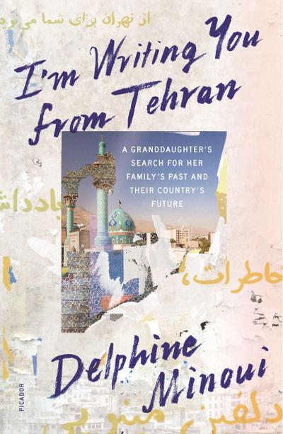 I’m Writing You from Tehran: A Granddaughter’s Search for Her Family’s Past and Their Country’s Future
