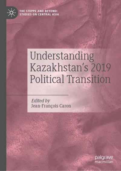 Understanding Kazakhstan’s 2019 Political Transition