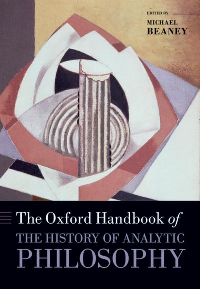 The Oxford Handbook of The History of Analytic Philosophy