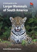 A Field Guide to the Larger Mammals of South America