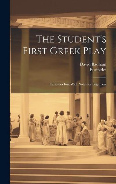 The Student’s First Greek Play: Euripides Ion, With Notes for Beginners