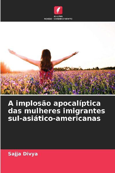 A implosão apocalíptica das mulheres imigrantes sul-asiático-americanas