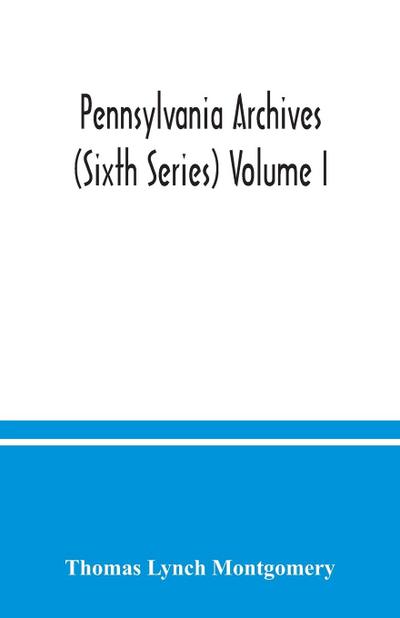 Pennsylvania archives (Sixth Series) Volume I.