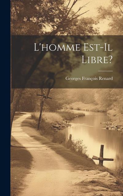 L’homme Est-Il Libre?