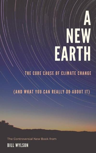The New Earth: The Core Cause of Climate Change