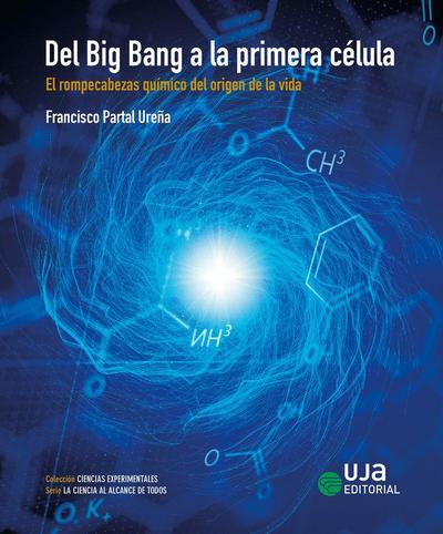 Del Big Bang a la primera célula : el rompecabezas químico del origen de la vida