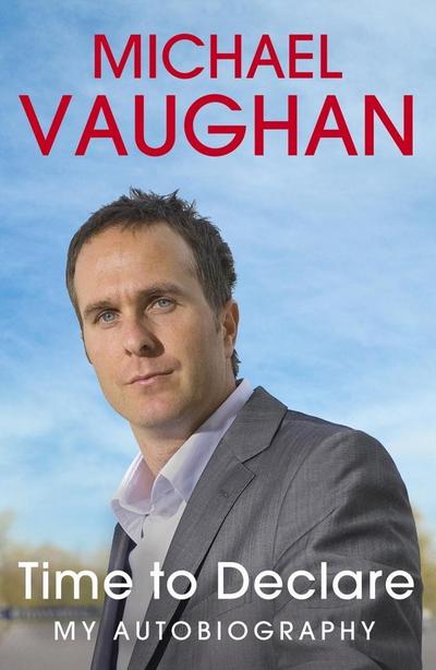 Michael Vaughan: Time to Declare - My Autobiography