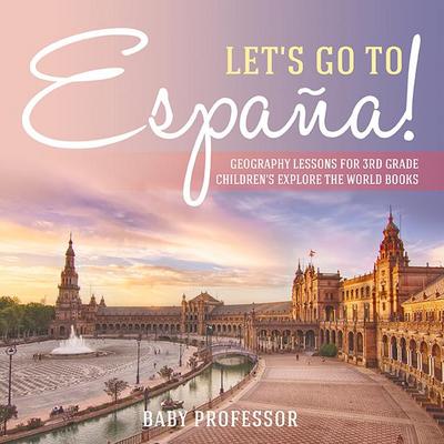 Let’s Go to España! Geography Lessons for 3rd Grade | Children’s Explore the World Books