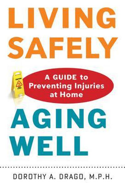 Living Safely, Aging Well: A Guide to Preventing Injuries at Home