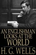Englishman Looks at the World - H. G. Wells