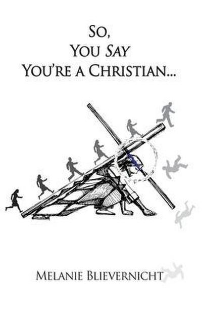 So, You Say You’re a Christian