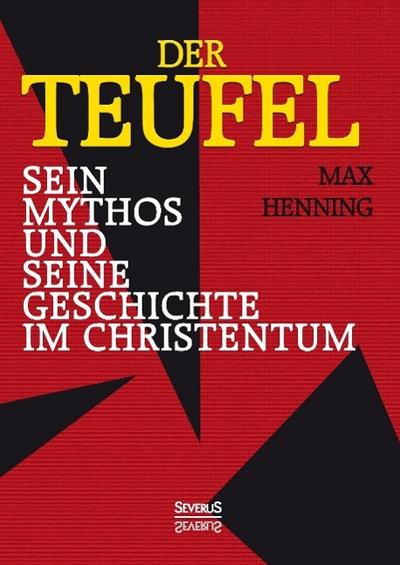 Der Teufel. Sein Mythos und seine Geschichte im Christentum