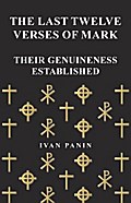 The Last Twelve Verses of Mark - Their Genuineness Established