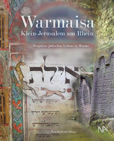 Warmaisa - Klein-Jerusalem am Rhein; Zeugnisse jüdischen Lebens in Worms; Beiträge zur Geschichte der Juden in Rheinland- Pfalz; Einl. v. Bönnen, Gerold; Hrsg. v. Berkessel, Hans; Deutsch
