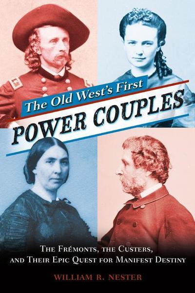 The Old West’s First Power Couples: The Frémonts, the Custers, and Their Epic Quest for Manifest Destiny