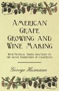 American Grape Growing and Wine Making - With Several Added Chapters on the Grape Industries of California