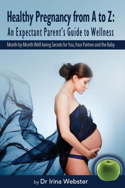 Healthy Pregnancy from A to Z: An Expectant Parent’s Guide to Wellness.