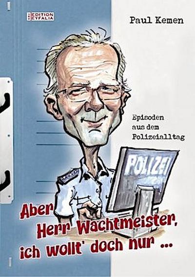 Aber Herr Wachtmeister, ich wollt’ doch nur ...