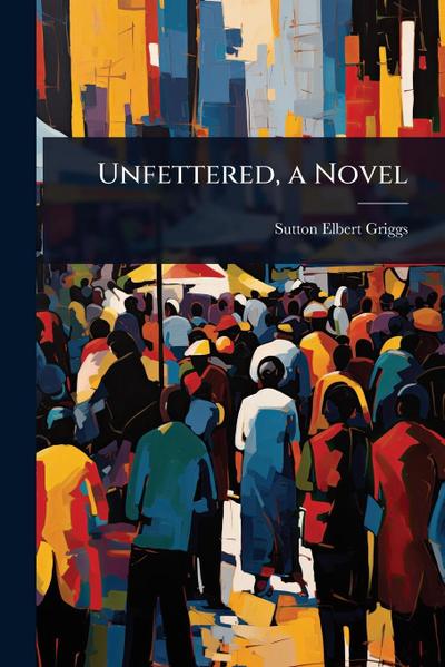 Unfettered, a Novel