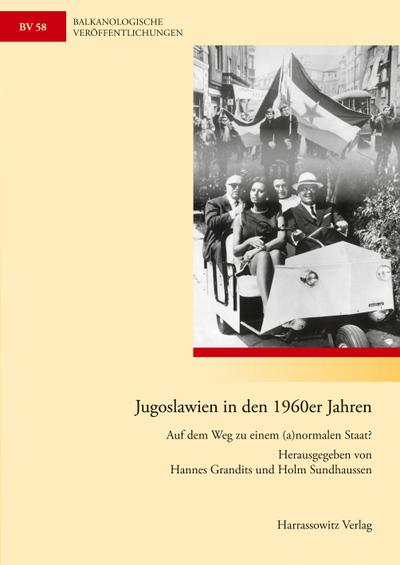 Jugoslawien in den 1960er Jahren. Auf dem Weg zu einem (a)normalen Staat?