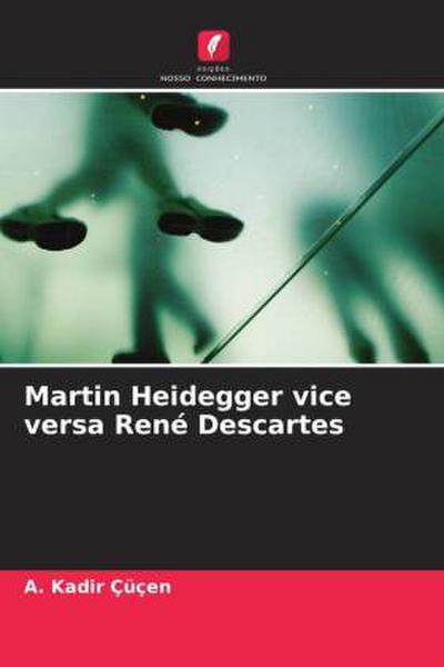 Martin Heidegger vice versa René Descartes