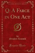Q: A Farce in One Act