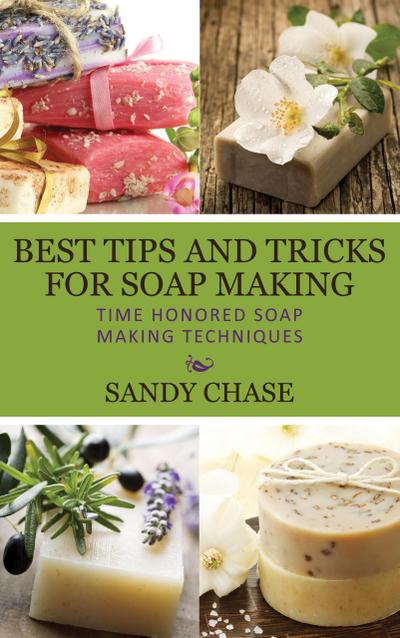 Best Tips And Tricks For Soap Making Time Honored Soap Making Techniques