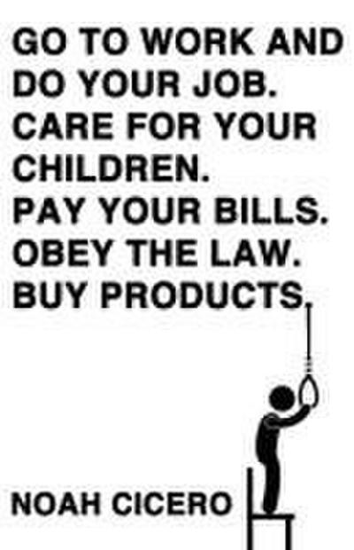 Go to Work and Do Your Job. Care for Your Children. Pay Your Bills. Obey the Law. Buy Products.