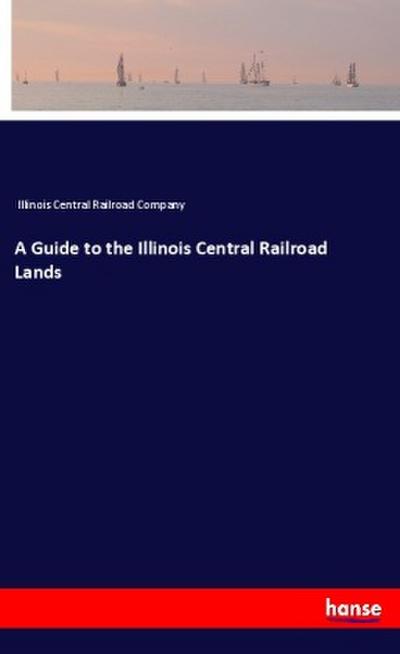 A Guide to the Illinois Central Railroad Lands