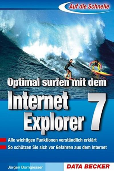 Auf die Schnelle Optimal surfen mit dem Internet Explorer 7: Alle wichtigen Funktionen verständlich erklärt. So schützen Sie sich vor Gefahren aus dem Internet