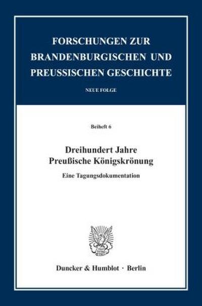 Dreihundert Jahre Preußische Königskrönung.