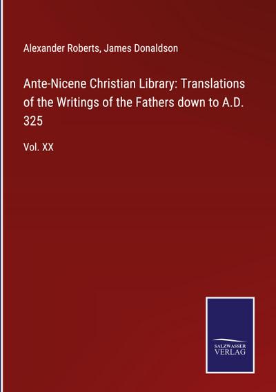 Ante-Nicene Christian Library: Translations of the Writings of the Fathers down to A.D. 325