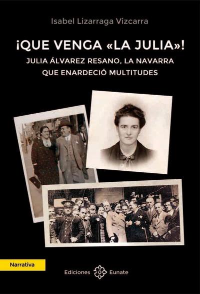 ¡Que venga "La Julia"! : Julia Álvarez Resano : la navarra que enardeció multitudes