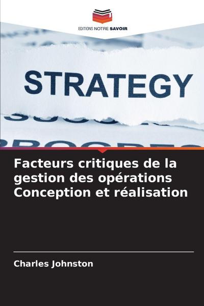 Facteurs critiques de la gestion des opérations Conception et réalisation