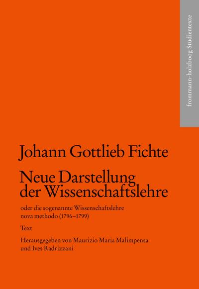 Johann Gottlieb Fichte: Neue Darstellung der Wissenschaftslehre oder die sogenannte Wissenschaftslehre nova methodo (1796-1799)