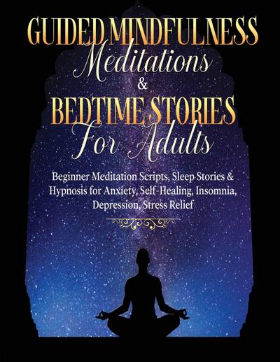Guided Meditations For Overthinking, Anxiety, Depression & Mindfulness Beginners Scripts For Deep Sleep, Insomnia, Self-Healing, Relaxation, Overthinking, Chakra Healing& Awakening