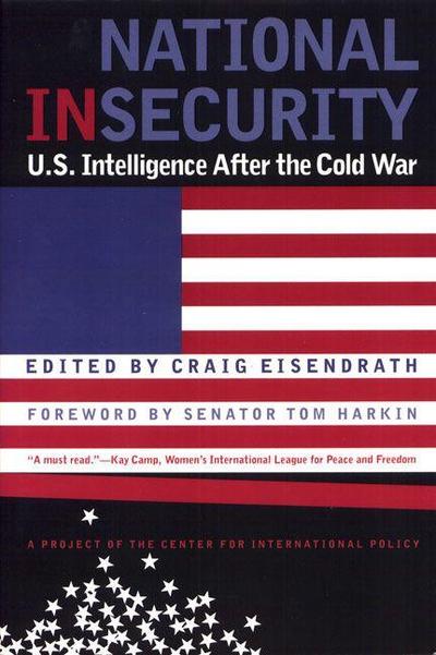 National Insecurity: U.S. Intelligence After the Cold War