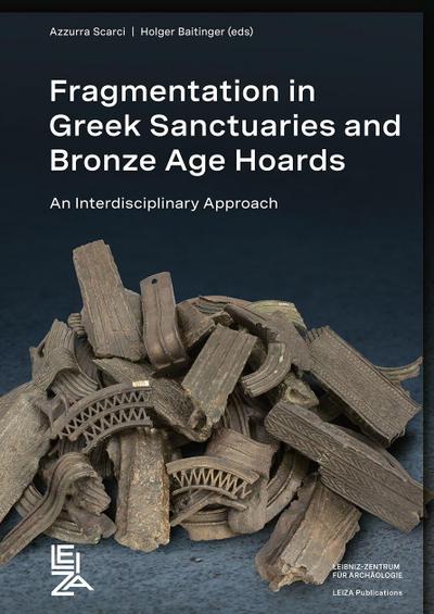 Fragmentation in Greek Sanctuaries and Bronze Age Hoards.  An Interdisciplinary Approach 