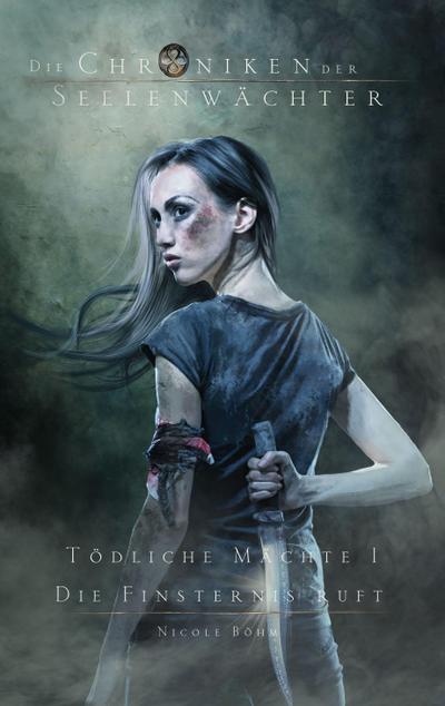 Die Chroniken der Seelenwächter. Tödliche Mächte 1: Die Finsternis ruft